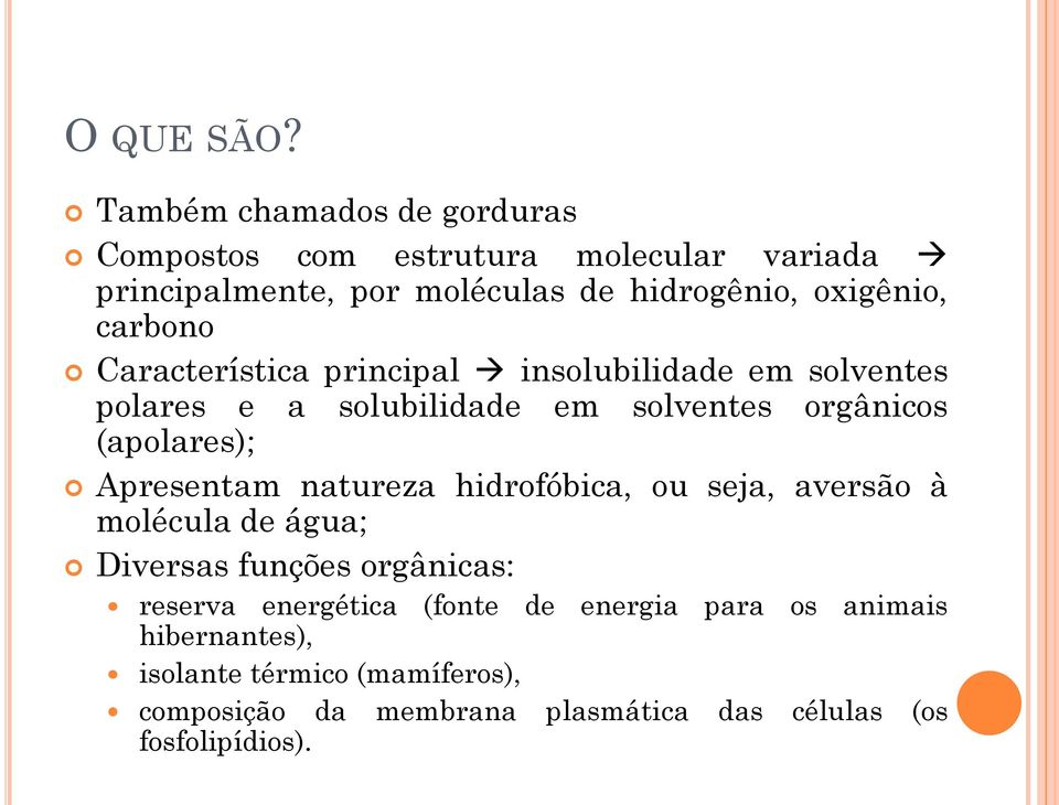 carbono Característica principal insolubilidade em solventes polares e a solubilidade em solventes orgânicos (apolares);