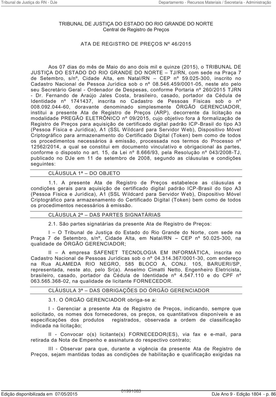 459/0001-05, neste ato pelo seu Secretário Geral - Ordenador de Despesas, conforme Portaria nº 260/2015 TJRN - Dr.