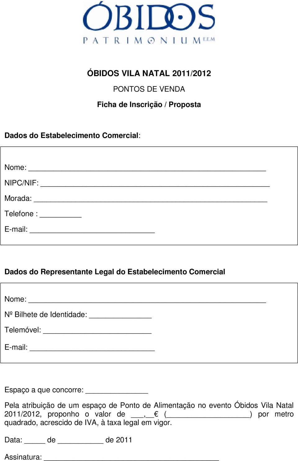 E-mail: Proposa: Espaço a que concorre: Pela atribuição de um espaço de Ponto de Alimentação no evento Óbidos Vila Natal 2011/2012, proponho o valor