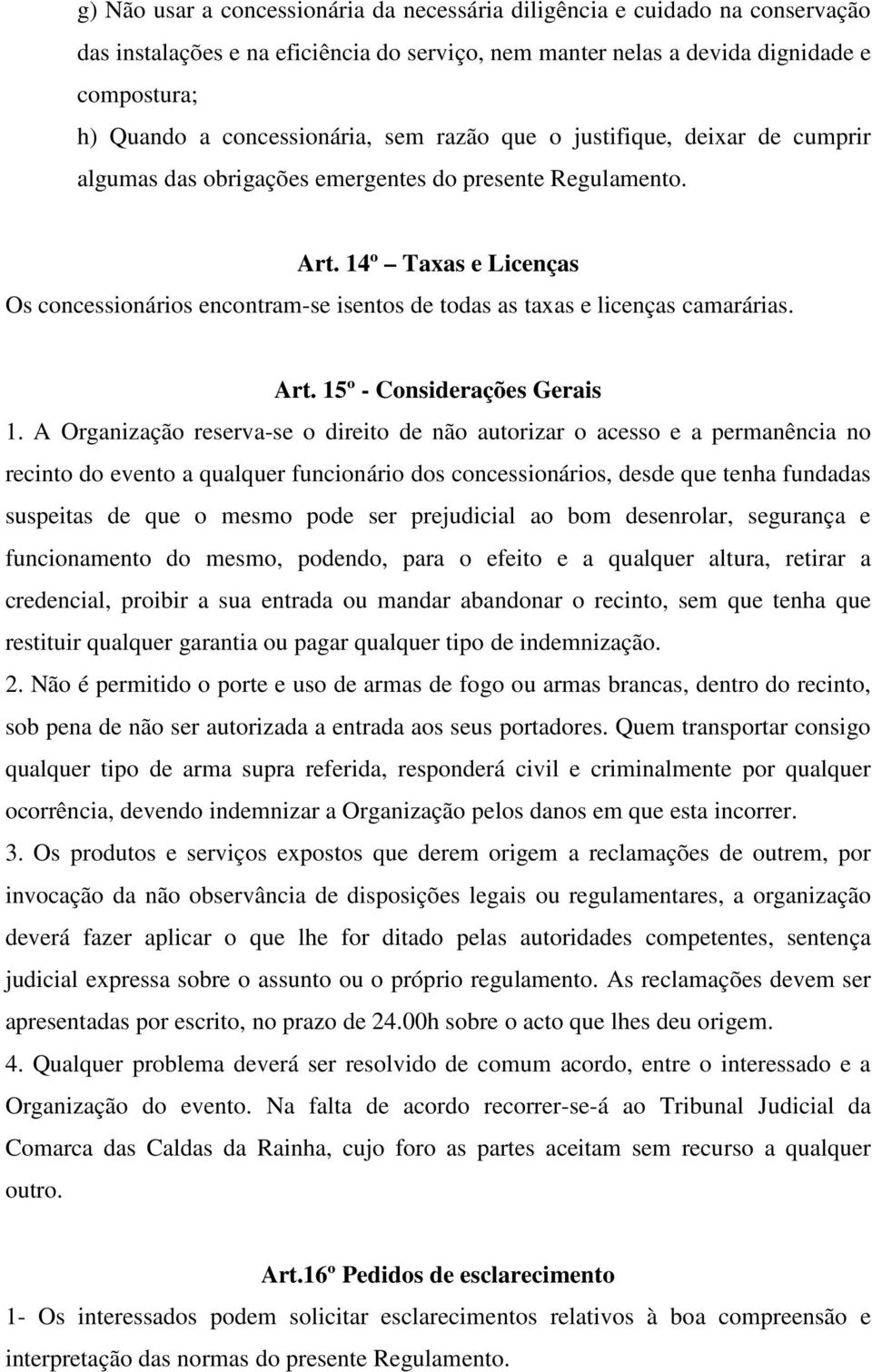 14º Taxas e Licenças Os concessionários encontram-se isentos de todas as taxas e licenças camarárias. Art. 15º - Considerações Gerais 1.