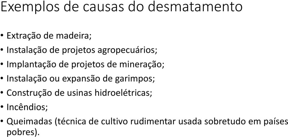 ou expansão de garimpos; Construção de usinas hidroelétricas; Incêndios;