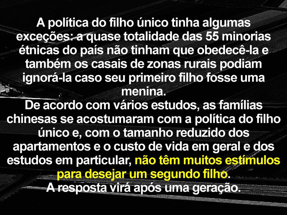 De acordo com vários estudos, as famílias chinesas se acostumaram com a política do filho único e, com o tamanho reduzido dos