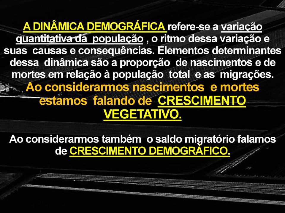 Elementos determinantes dessa dinâmica são a proporção de nascimentos e de mortes em relação à