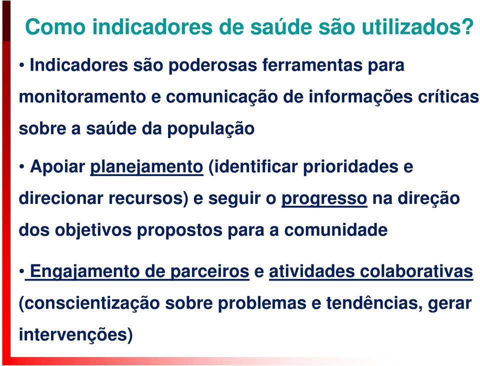 população Apoiar planejamento (identificar prioridades e direcionar recursos) e seguir o progresso na direção