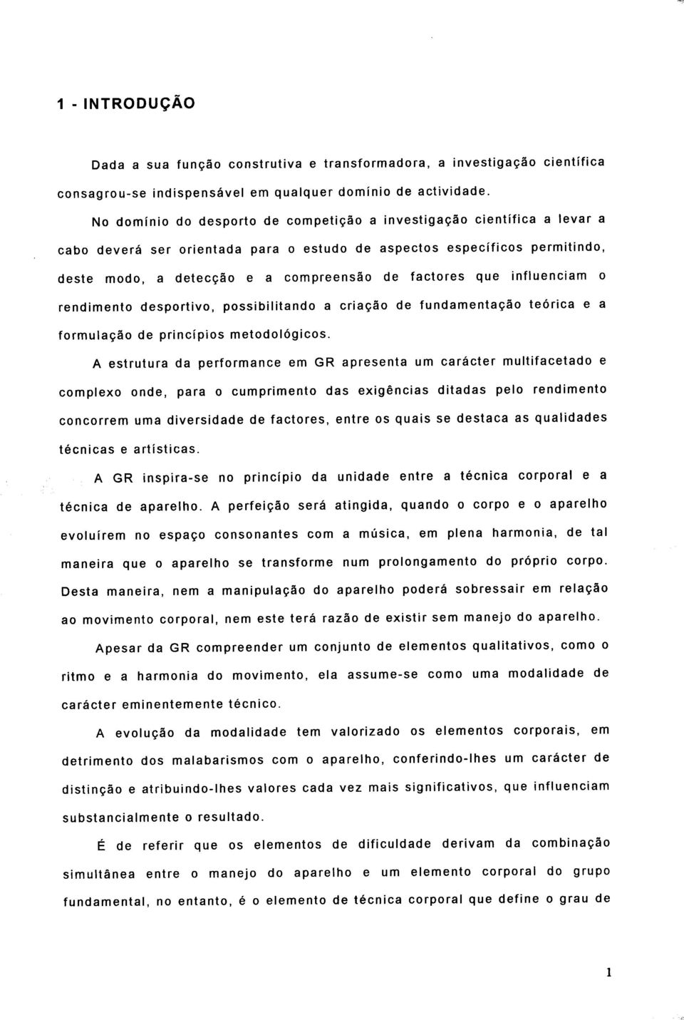 que influenciam o rendimento desportivo, possibilitando a criação de fundamentação teórica e a formulação de princípios metodológicos.