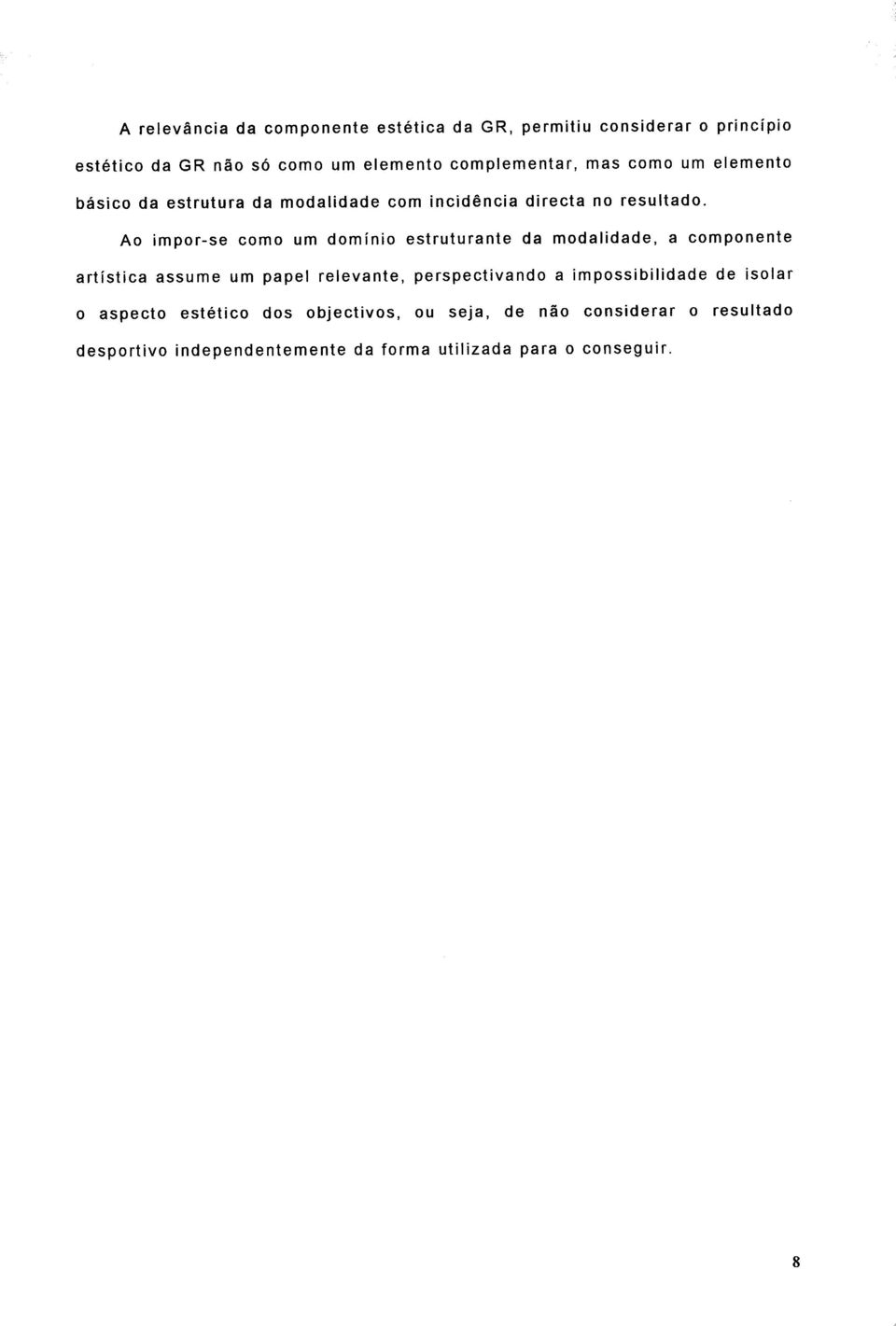 Ao impor-se como um domínio estruturante da modalidade, a componente artística assume um papel relevante, perspectivando a