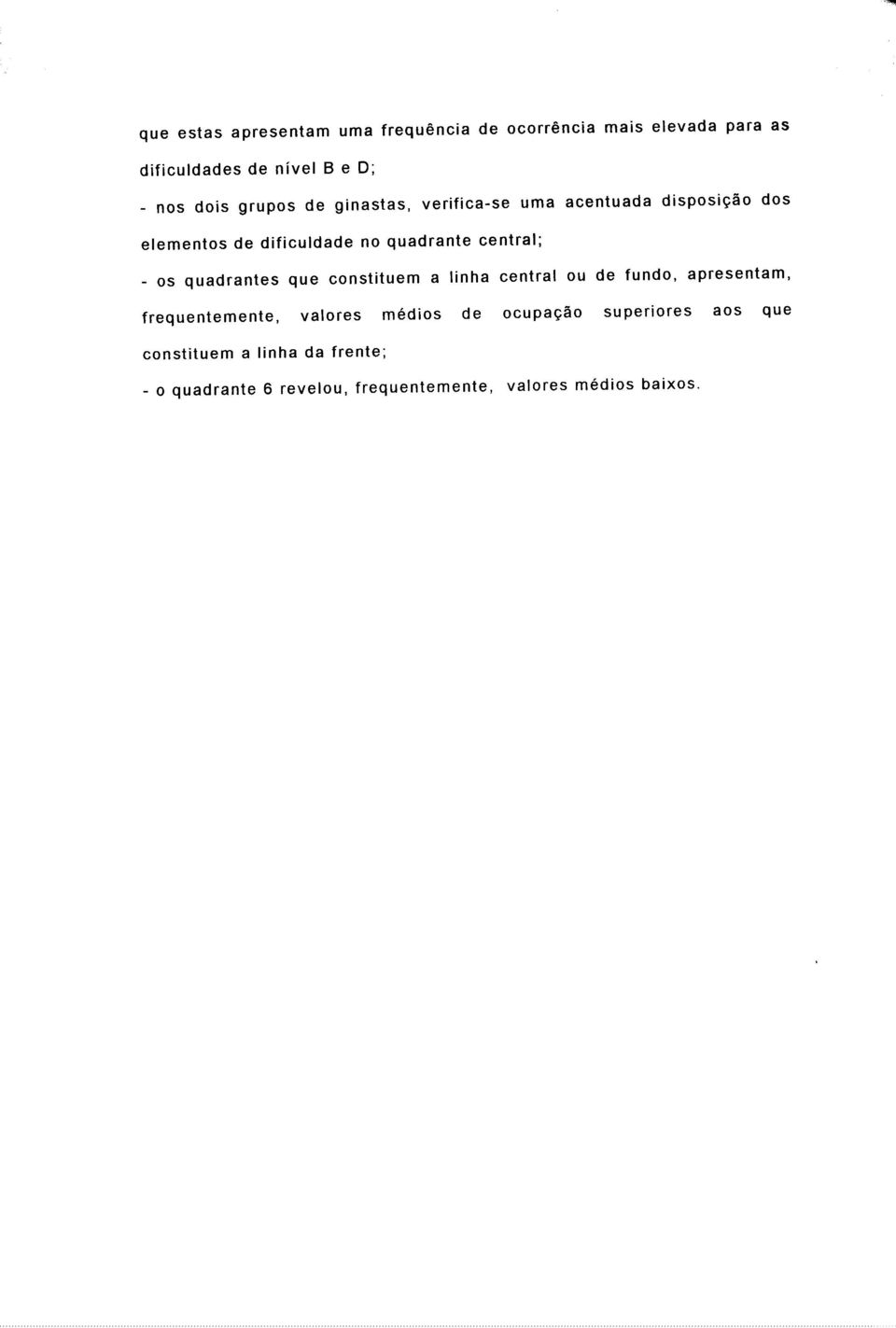 os quadrantes que constituem a linha central ou de fundo, apresentam, frequentemente, valores médios de