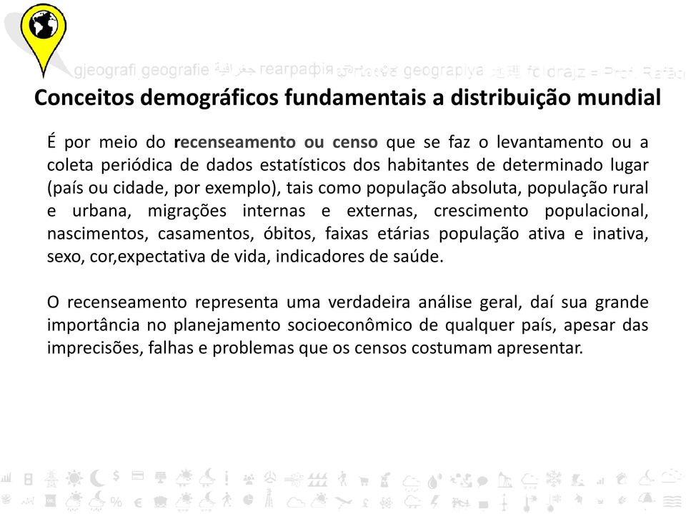 populacional, nascimentos, casamentos, óbitos, faixas etárias população ativa e inativa, sexo, cor,expectativa de vida, indicadores de saúde.