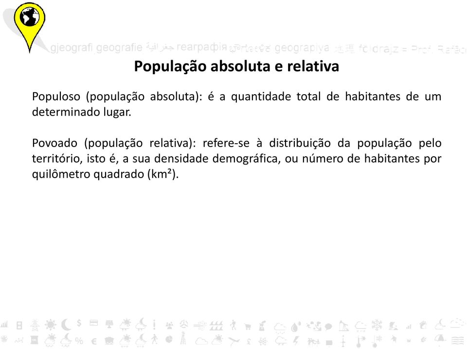 Povoado (população relativa): refere-se à distribuição da população pelo