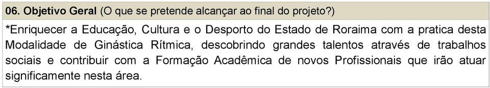 desta Modalidade de Ginástica Rítmica, descobrindo grandes talentos através de