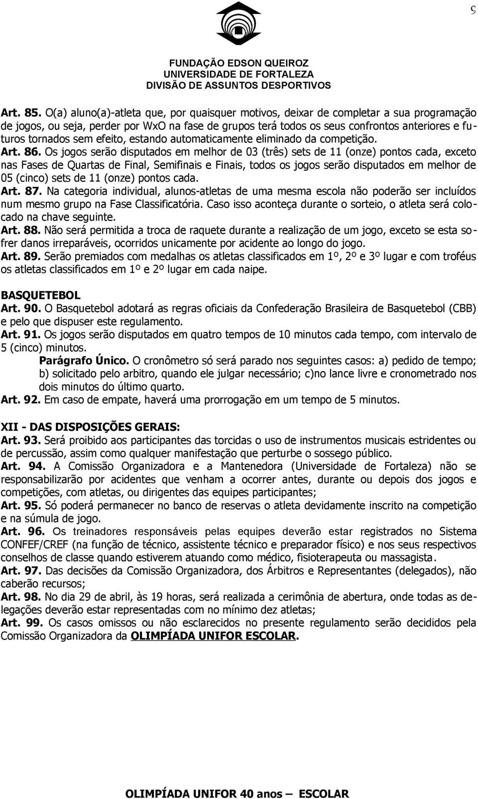 sem efeito, estando automaticamente eliminado da competição. Art. 86.