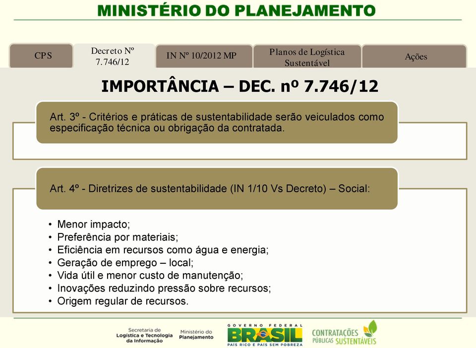 4º - Diretrizes de sustentabilidade (IN 1/10 Vs Decreto) Social: Menor impacto; Preferência por materiais; Eficiência em recursos