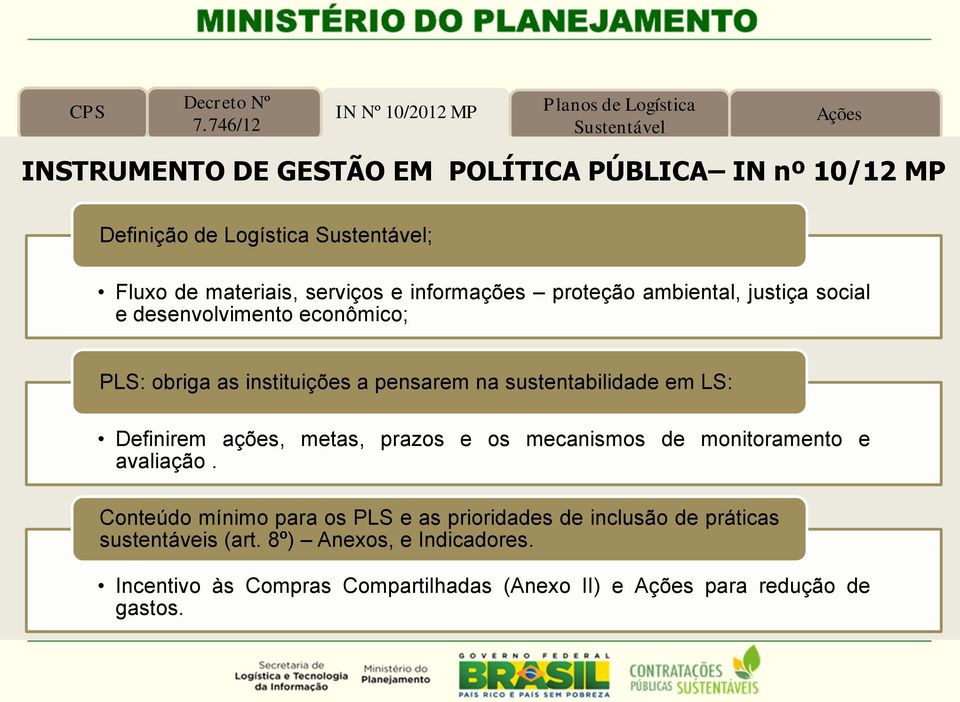 Sustentável; Fluxo de materiais, serviços e informações proteção ambiental, justiça social e desenvolvimento econômico; PLS: obriga as instituições a