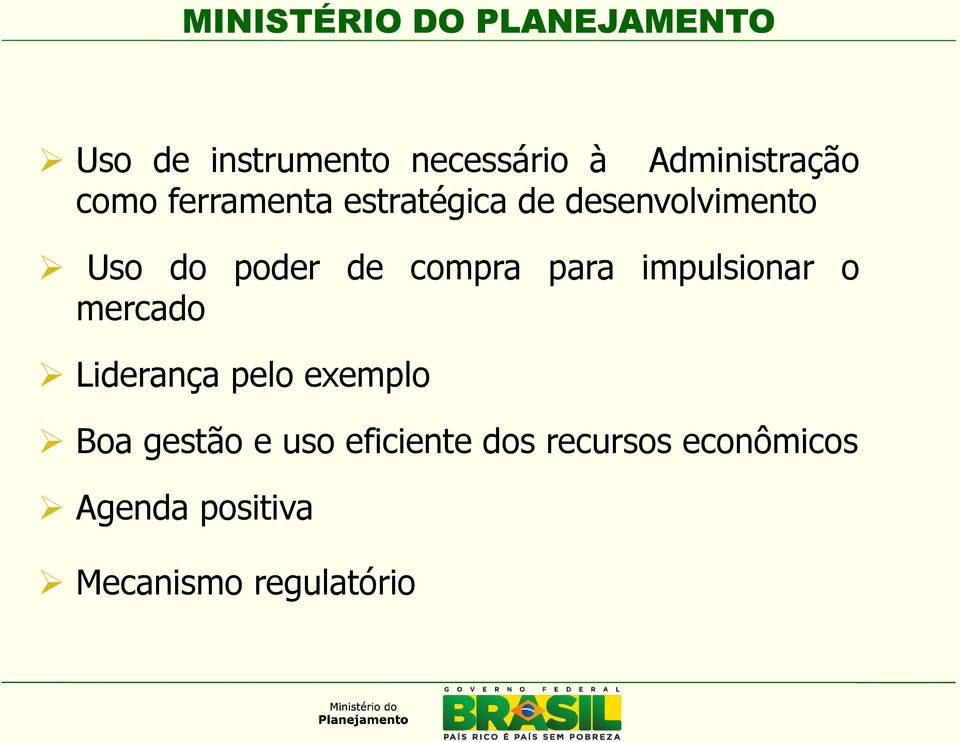 impulsionar o mercado Liderança pelo exemplo Boa gestão e uso