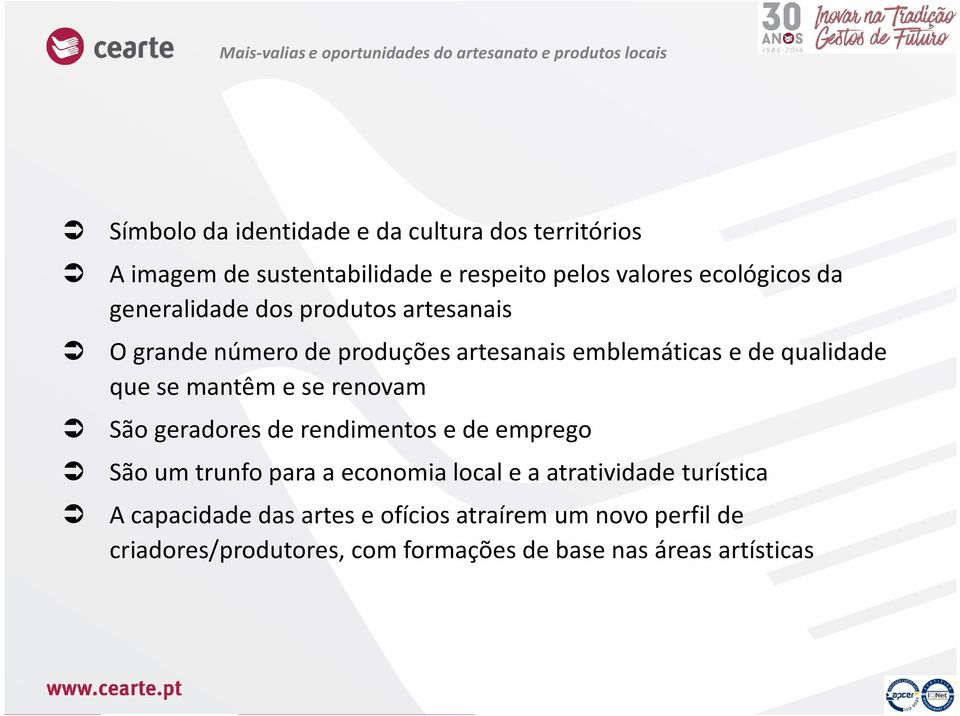 emblemáticas e de qualidade que se mantêm e se renovam São geradores de rendimentos e de emprego São um trunfo para a economia local e