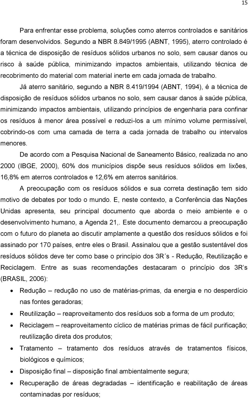 de recobrimento do material com material inerte em cada jornada de trabalho. Já aterro sanitário, segundo a NBR 8.