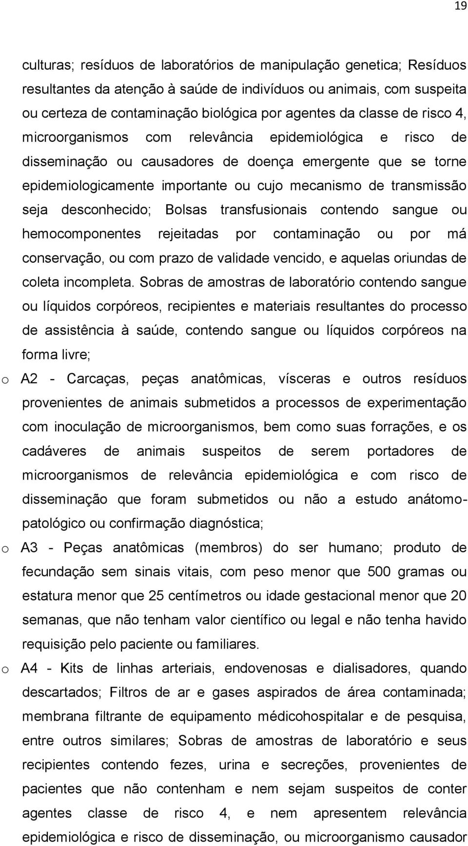 seja desconhecido; Bolsas transfusionais contendo sangue ou hemocomponentes rejeitadas por contaminação ou por má conservação, ou com prazo de validade vencido, e aquelas oriundas de coleta