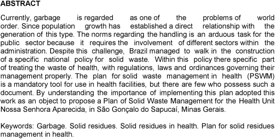 Despite this challenge, Brazil managed to walk in the construction of a specific national policy for solid waste.