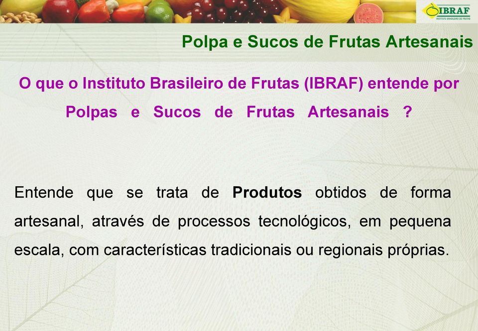 Entende que se trata de Produtos obtidos de forma artesanal, através de