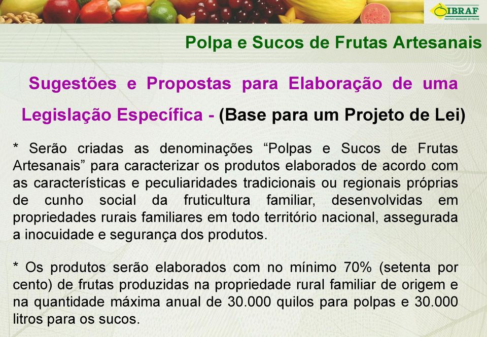 fruticultura familiar, desenvolvidas em propriedades rurais familiares em todo território nacional, assegurada a inocuidade e segurança dos produtos.