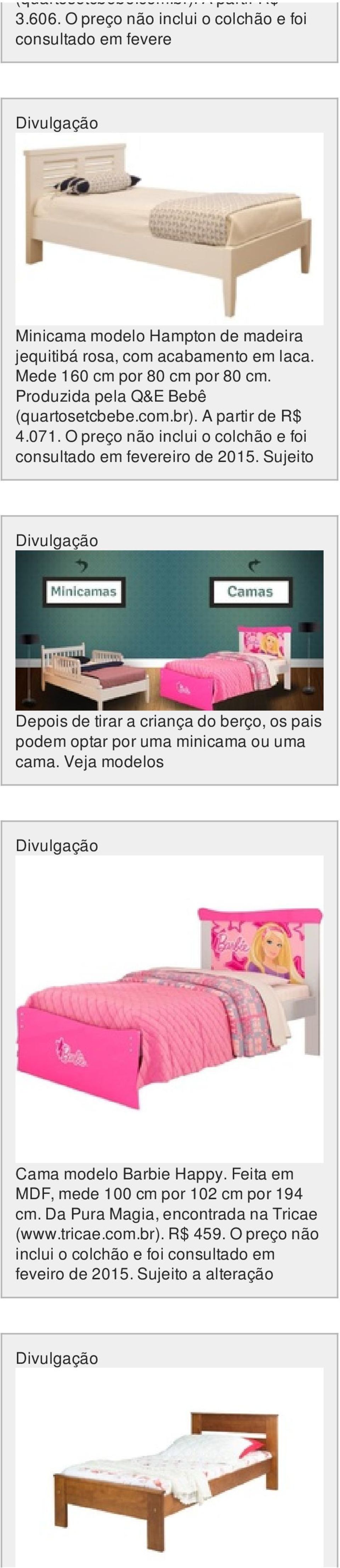 Produzida pela Q&E Bebê (quartosetcbebe.com.br). A partir de R$ 4.071. O preço não inclui o colchão e foi consultado em fevereiro de 2015.