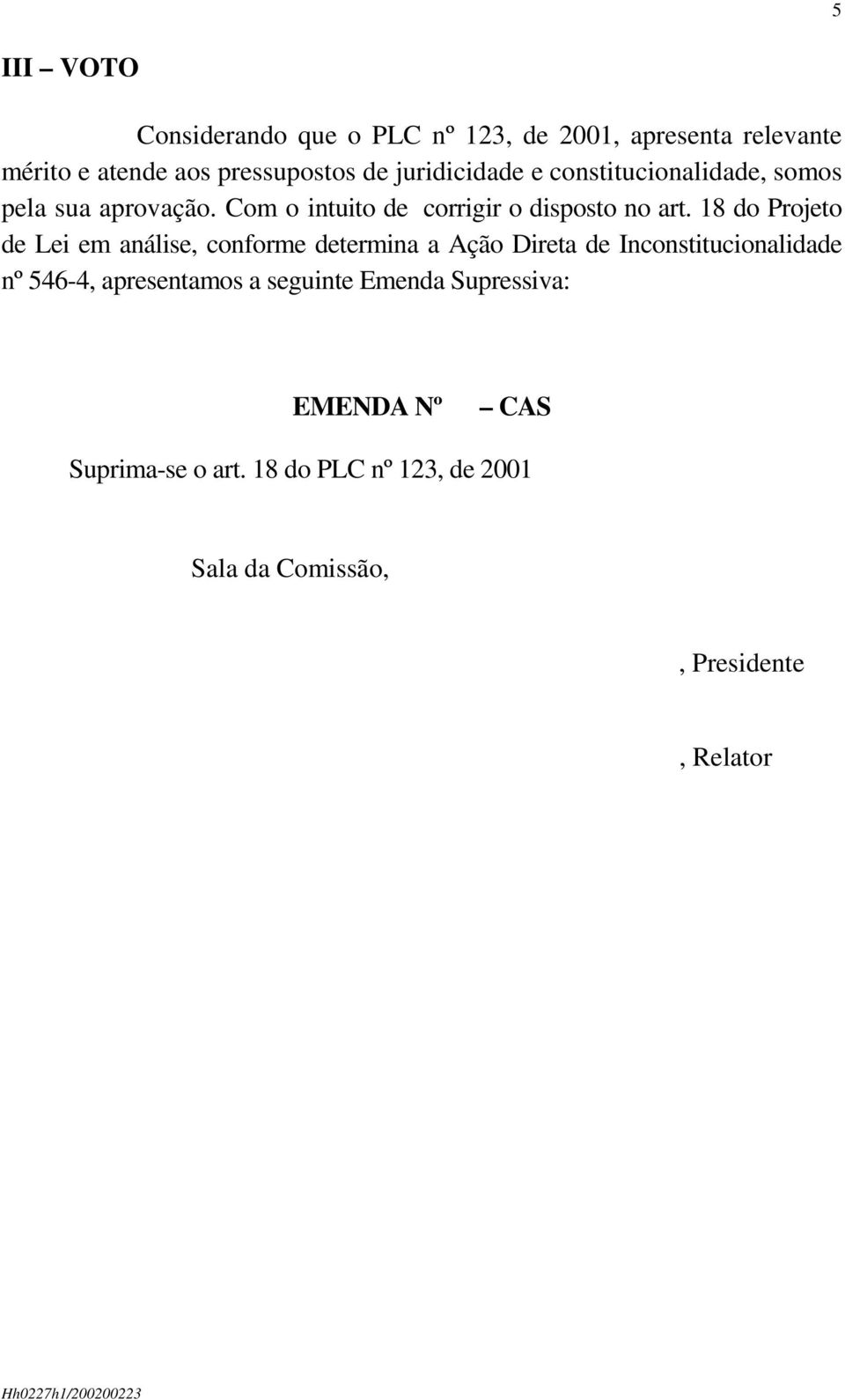 18 do Projeto de Lei em análise, conforme determina a Ação Direta de Inconstitucionalidade nº 546-4, apresentamos