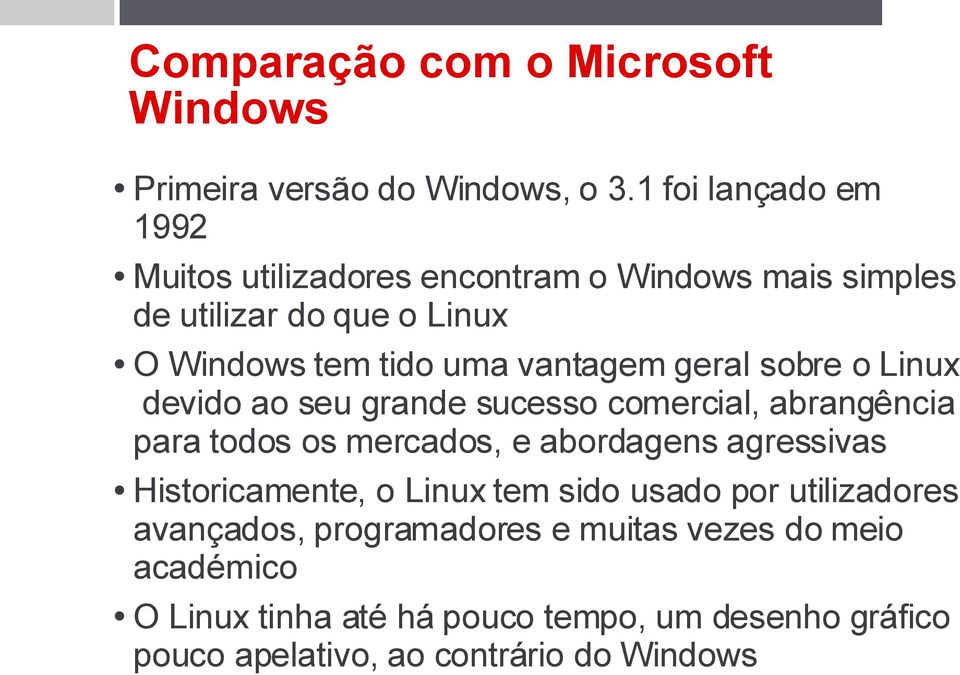 vantagem geral sobre o Linux devido ao seu grande sucesso comercial, abrangência para todos os mercados, e abordagens agressivas