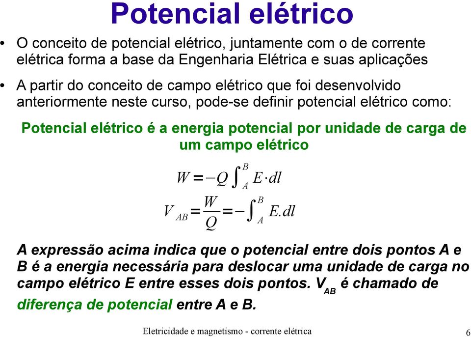 carga de um campo elétrico W = Q A B E dl V AB = W Q = A B E.