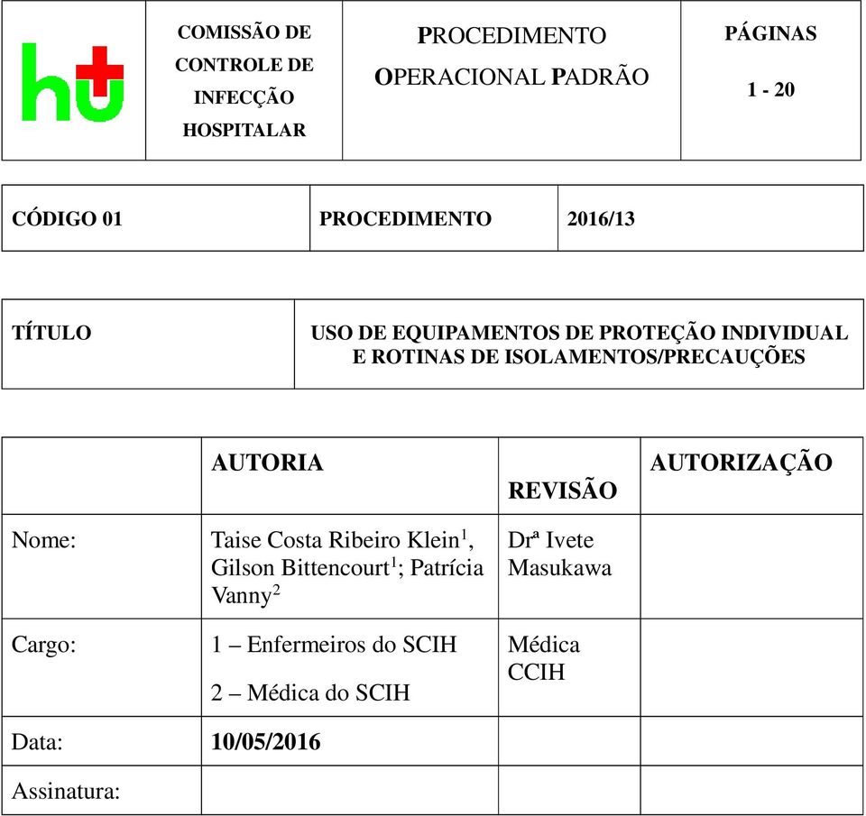 ISOLAMENTOS/PRECAUÇÕES AUTORIA Nome: Taise Costa Ribeiro Klein 1, Gilson Bittencourt 1 ; Patrícia Vanny