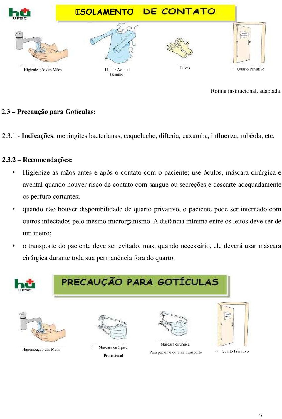 1 - Indicações: meningites bacterianas, coqueluche, difteria, caxumba, influenza, rubéola, etc. 2.3.