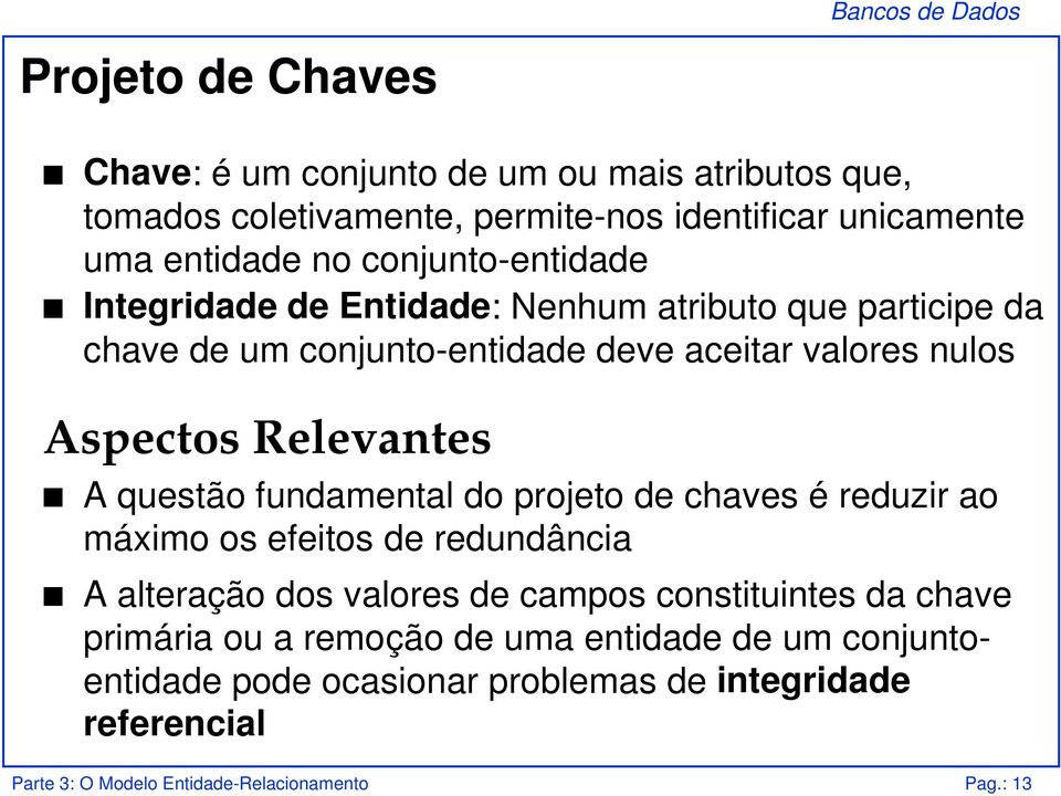 Relevantes A questão fundamental do projeto de chaves é reduzir ao máximo os efeitos de redundância A alteração dos valores de campos constituintes da