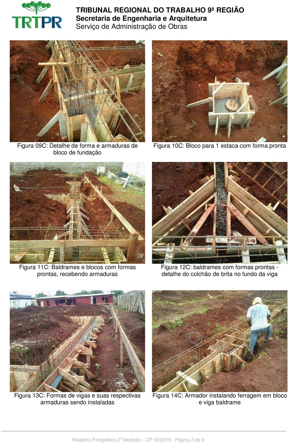 colchão de brita no fundo da viga Figura 13C: Formas de vigas e suas respectivas armaduras sendo instaladas Figura