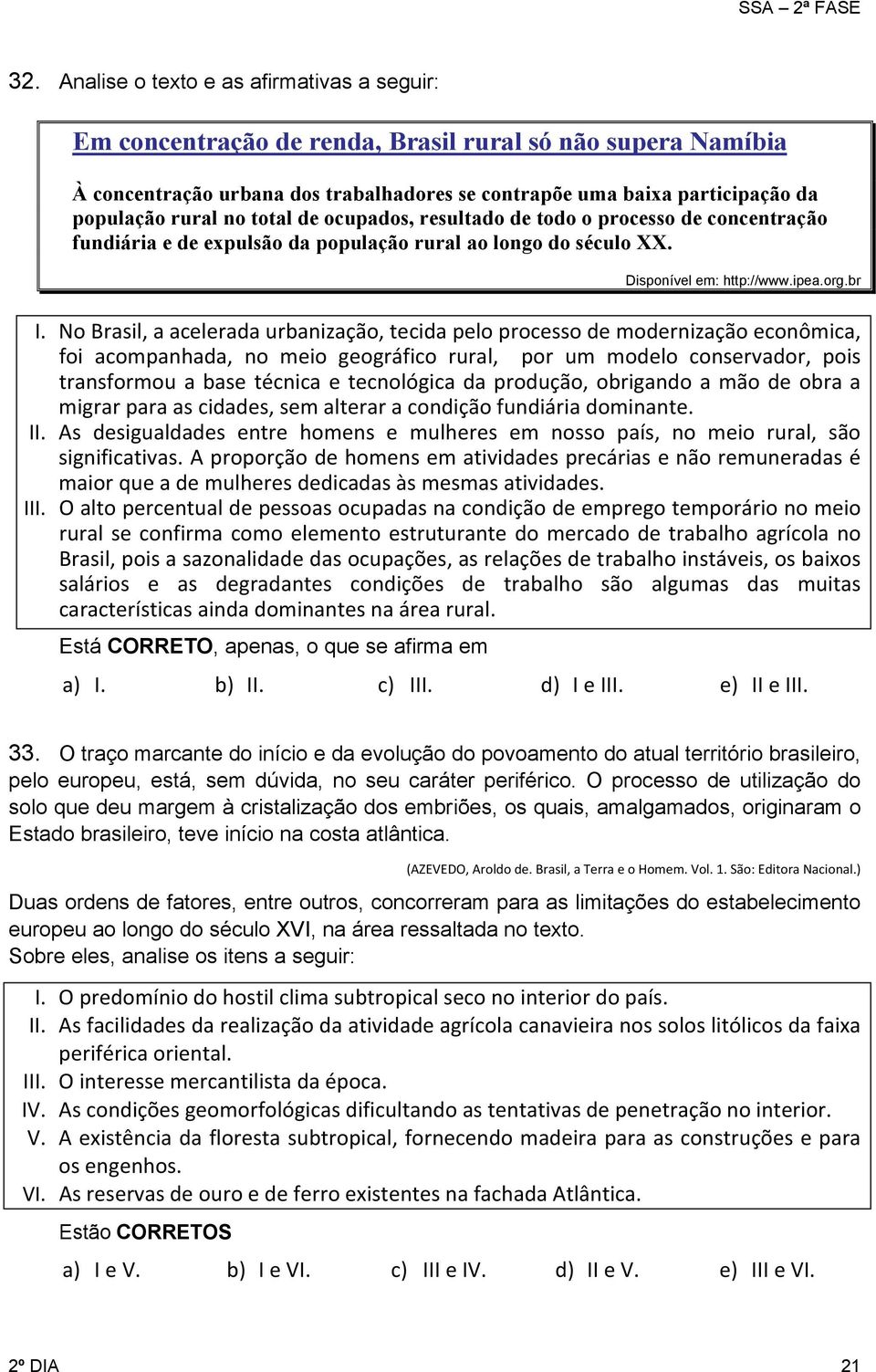 No Brasil, a acelerada urbanização, tecida pelo processo de modernização econômica, foi acompanhada, no meio geográfico rural, por um modelo conservador, pois transformou a base técnica e tecnológica