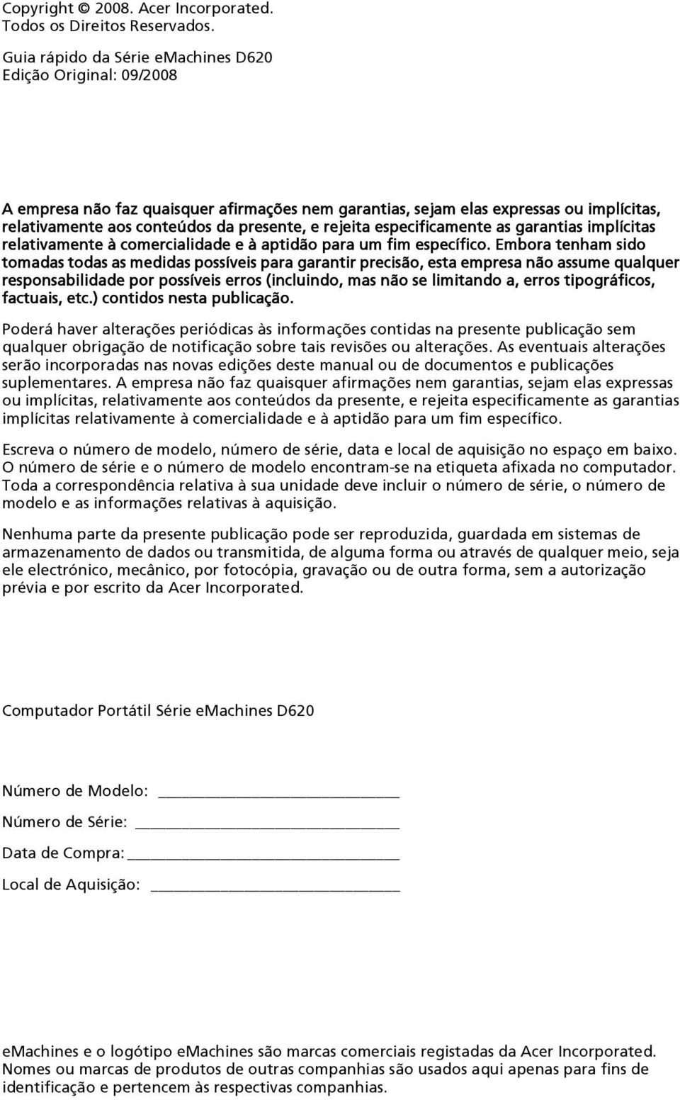 rejeita especificamente as garantias implícitas relativamente à comercialidade e à aptidão para um fim específico.