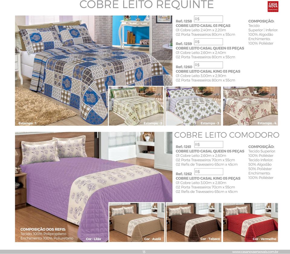 : 1260 COBRE LEITO CASAL KING 03 PEÇAS 01 Cobre Leito 3,00m x 2,90m 02 Porta Travesseiros 80cm x 55cm Estampa - 1 Estampa - 2 Estampa - 3 Estampa - 4 COBRE LEITO COMODORO Ref.