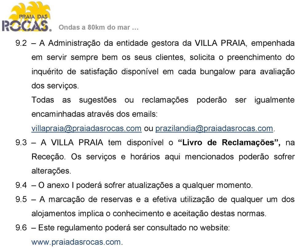 3 A VILLA PRAIA tem disponível o Livro de Reclamações, na Receção. Os serviços e horários aqui mencionados poderão sofrer alterações. 9.