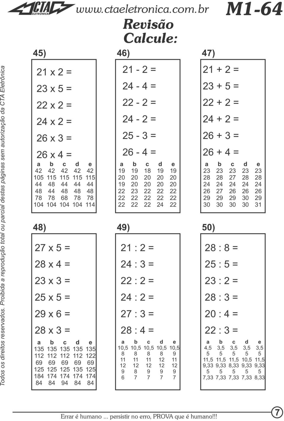 14 4 13 1 6 13 14 4 13 1 6 14 4 Rvisão Clul: 46) ) 4) 0) 2 x = 2 x 4 = x 3 = 2 x = 2 x 6 = 2 x 3 = 11 104 11 114 1 1 21-2 = - 4 = - 2 = - 2 = 2-3 = 26-4 = 21 : 2 = : 3 = : 2