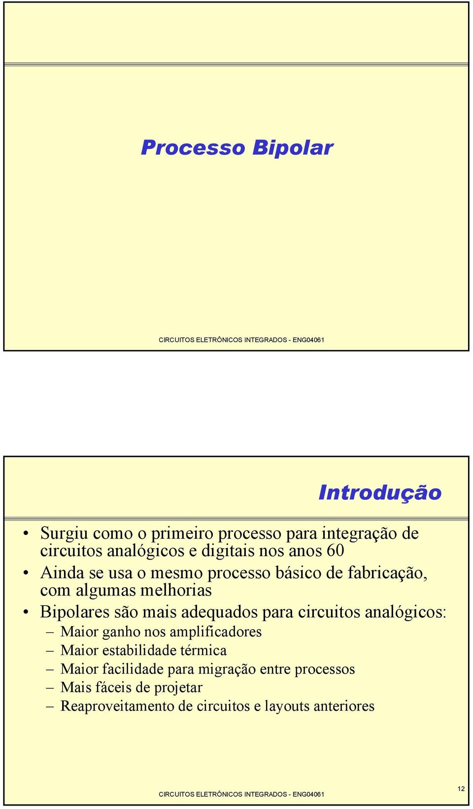 mais adequados para circuitos analógicos: Maior ganho nos amplificadores Maior estabilidade térmica Maior