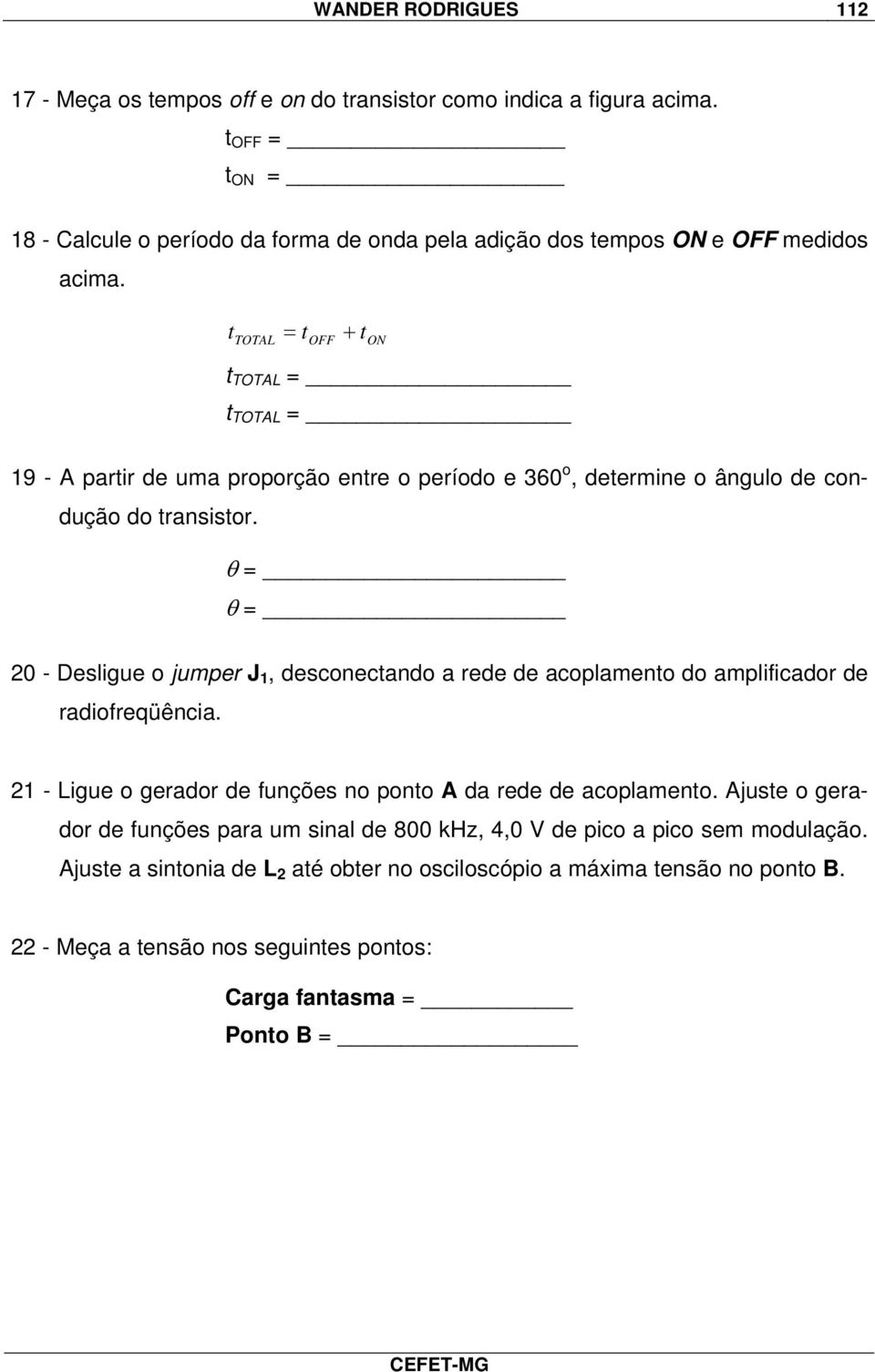 t = t + t TOTAL OFF ON t TOTAL = t TOTAL = 19 - A partir de uma proporção entre o período e 360 o, determine o ângulo de condução do transistor.