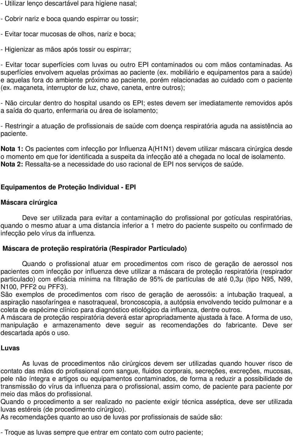 mobiliário e equipamentos para a saúde) e aquelas fora do ambiente próximo ao paciente, porém relacionadas ao cuidado com o paciente (ex.