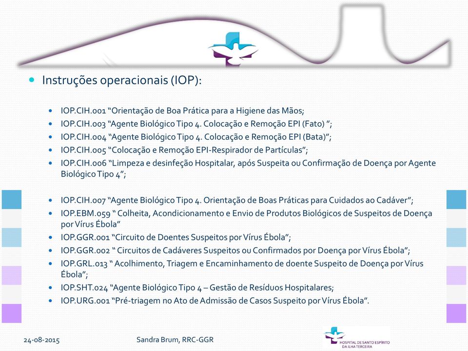 CIH.007 Agente Biológico Tipo 4. Orientação de Boas Práticas para Cuidados ao Cadáver ; IOP.EBM.