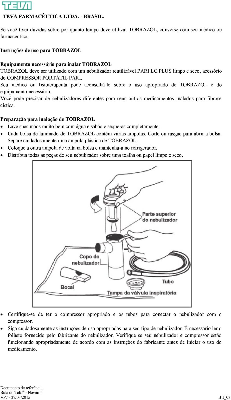 PARI. Seu médico ou fisioterapeuta pode aconselhá-lo sobre o uso apropriado de TOBRAZOL e do equipamento necessário.