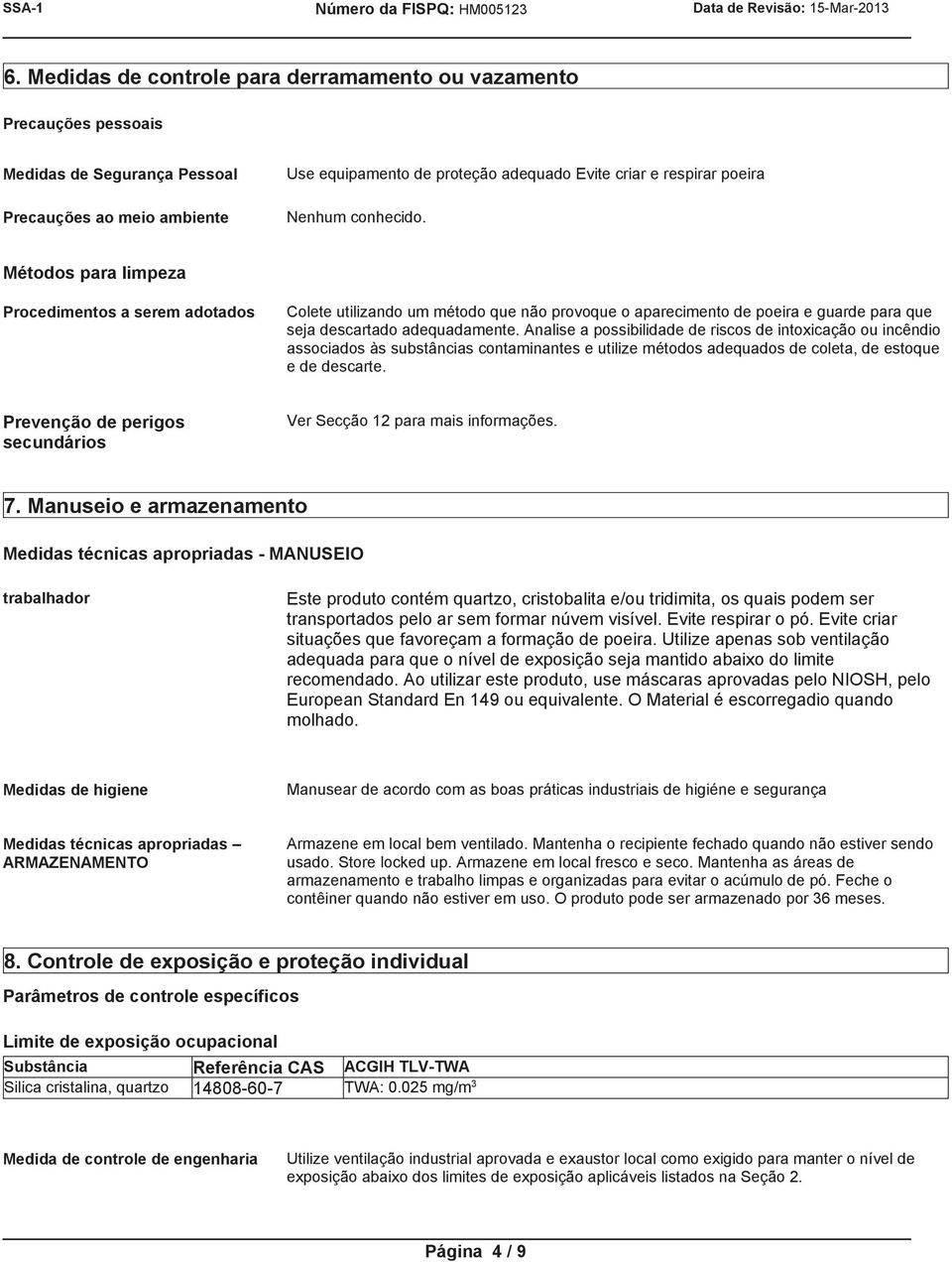 Analise a possibilidade de riscos de intoxicação ou incêndio associados às substâncias contaminantes e utilize métodos adequados de coleta, de estoque e de descarte.