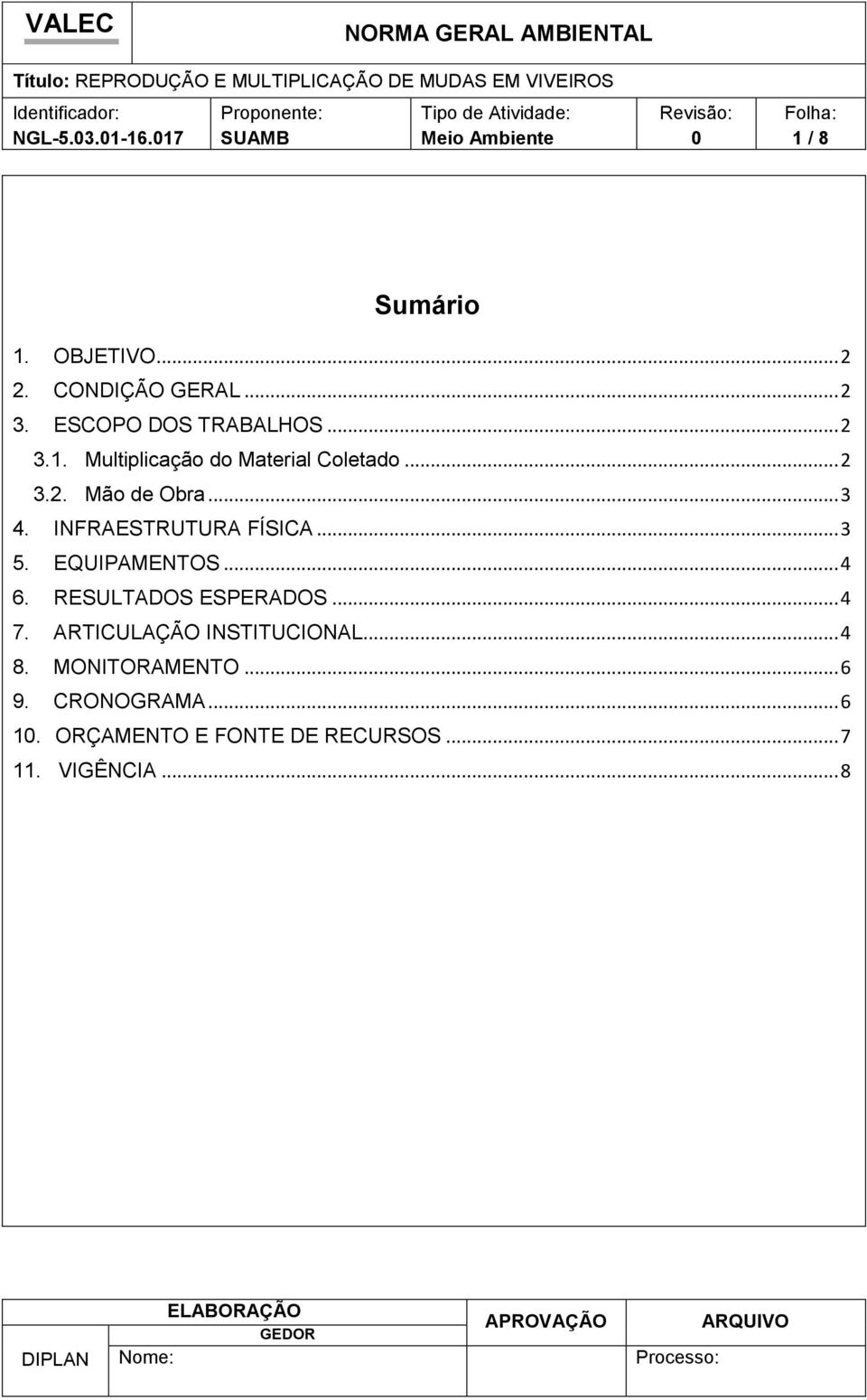 INFRAESTRUTURA FÍSICA... 3 5. EQUIPAMENTOS... 4 6. RESULTADOS ESPERADOS... 4 7.