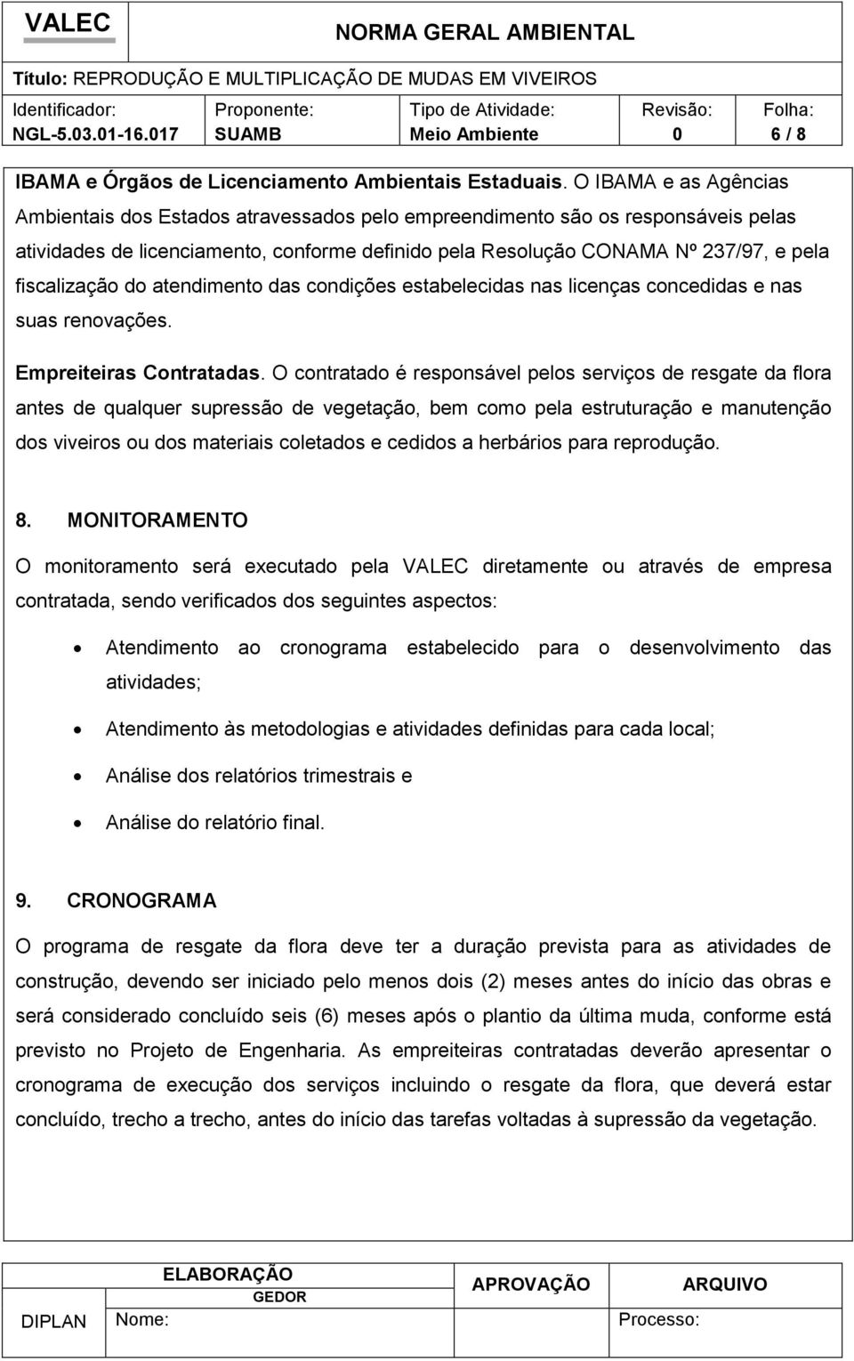 fiscalização do atendimento das condições estabelecidas nas licenças concedidas e nas suas renovações. Empreiteiras Contratadas.