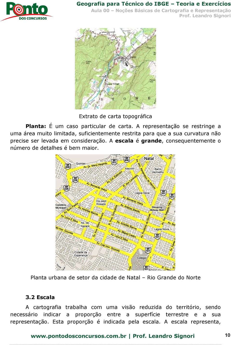 A escala é grande, consequentemente o número de detalhes é bem maior. Planta urbana de setor da cidade de Natal Rio Grande do Norte 3.