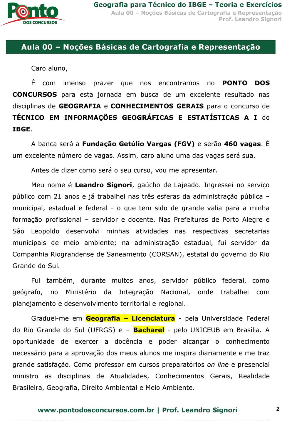 Antes de dizer como será o seu curso, vou me apresentar. Meu nome é Leandro Signori, gaúcho de Lajeado.