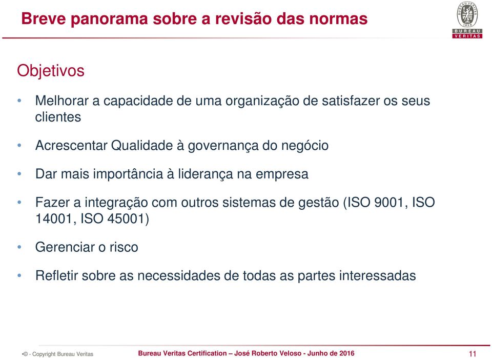 importância à liderança na empresa Fazer a integração com outros sistemas de gestão (ISO 9001,