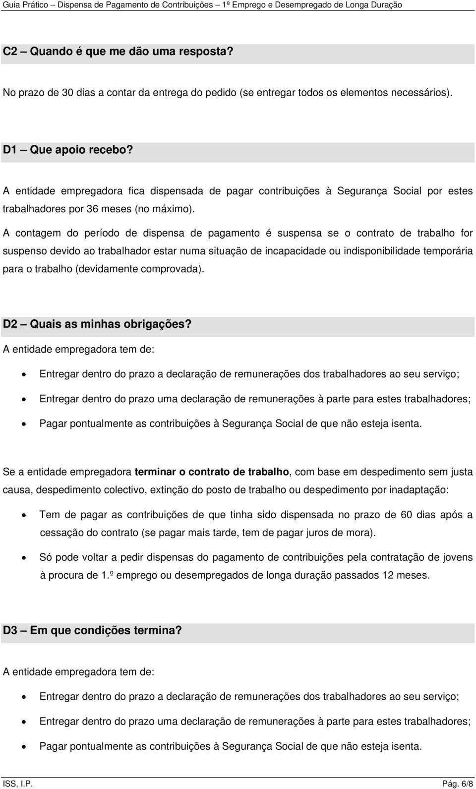 A contagem do período de dispensa de pagamento é suspensa se o contrato de trabalho for suspenso devido ao trabalhador estar numa situação de incapacidade ou indisponibilidade temporária para o