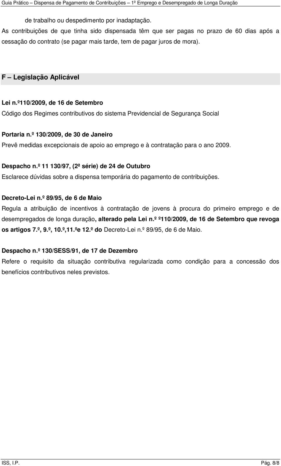 º110/2009, de 16 de Setembro Código dos Regimes contributivos do sistema Previdencial de Segurança Social Portaria n.